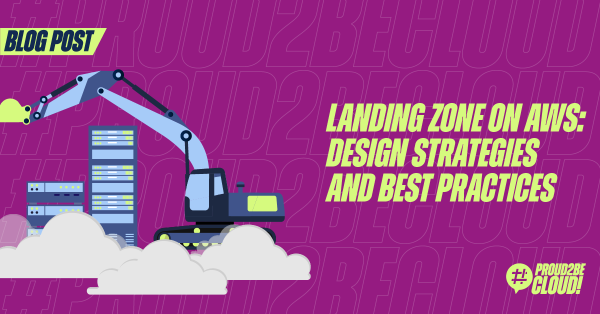 Landing Zone On Aws Design Strategies And Best Practices Proud2becloud Blog 8254