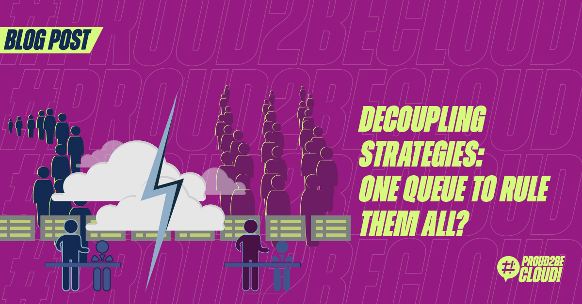 Decoupling strategies: one queue to rule them all? - Proud2beCloud Blog