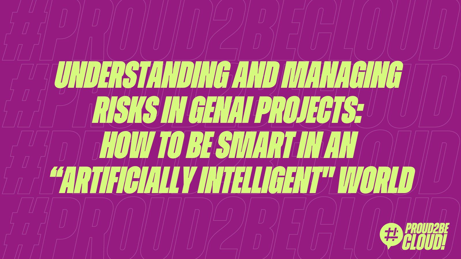 Understanding and managing risks in GenAI projects: how to be smart in an “Artificially Intelligent” world