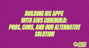 Building iOS Apps with AWS CodeBuild: Pros, Cons, and Our Alternative Solution