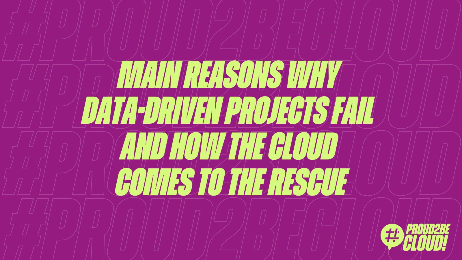 Main Reasons Why Data-Driven Projects Fail and How the Cloud Comes to the Rescue