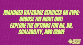 Managed database services on AWS: choose the right one! Explore the options for HA, DR, Scalability, and more