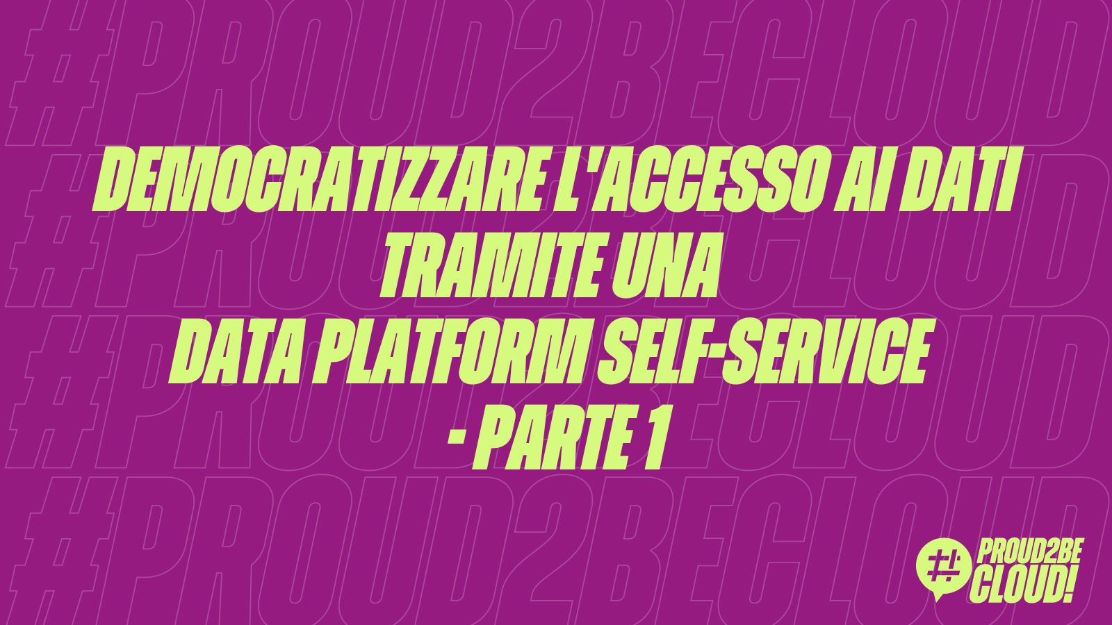 Democratizzare l’accesso ai dati tramite una Data Platform self-service – Parte 1