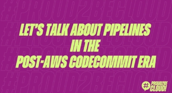 let’s talk about Pipelines in the post-AWS CodeCommit Era