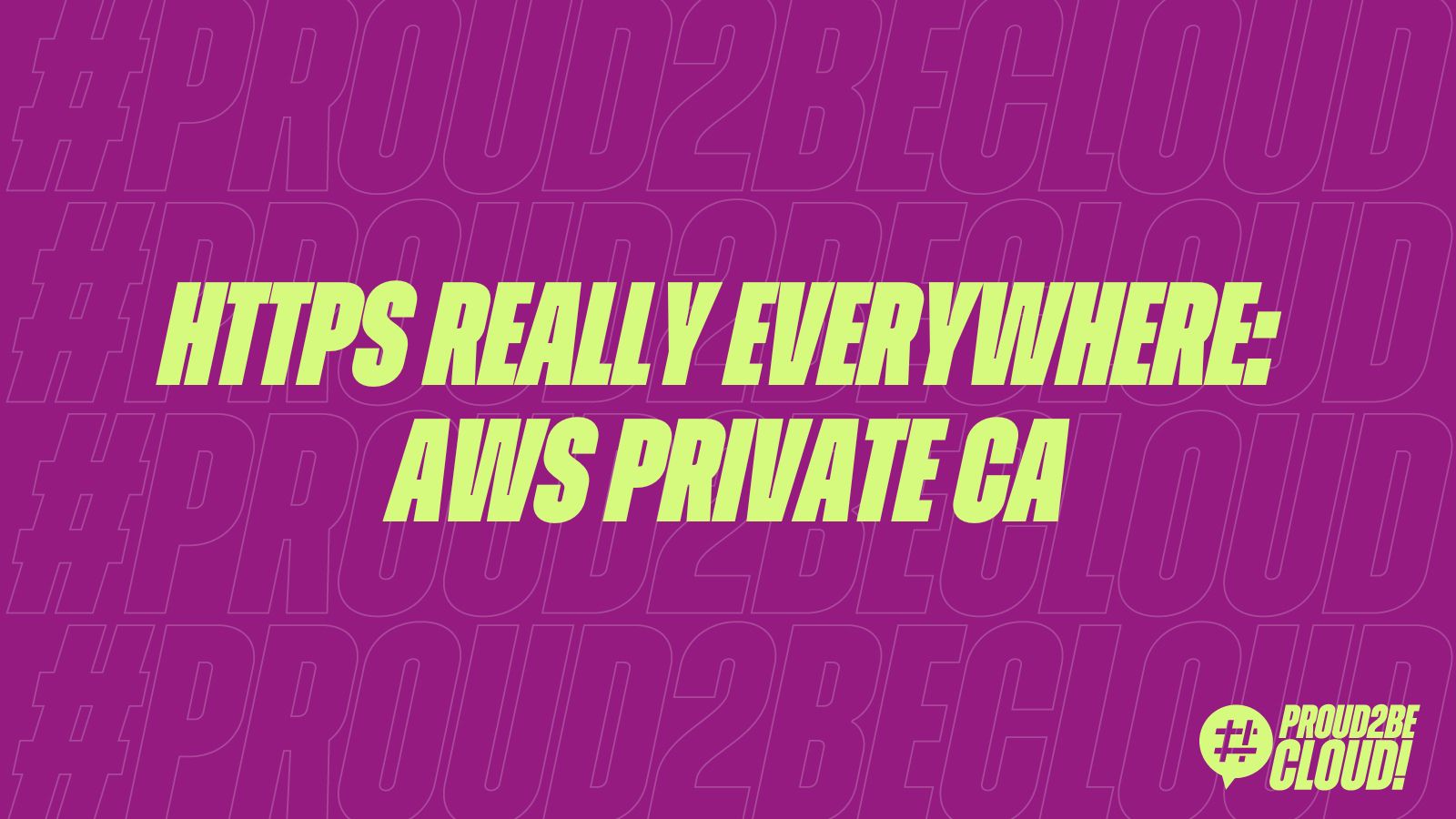 https REALLY everywhere: AWS Private CA