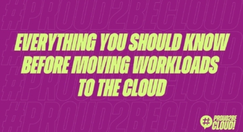 Everything you should know before moving workloads to the Cloud