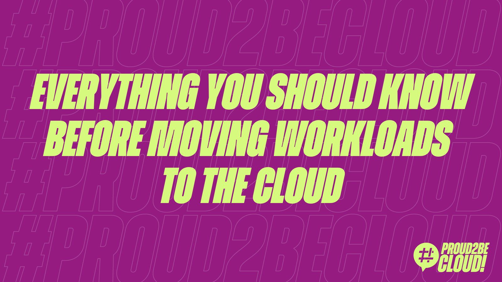 Everything you should know before moving workloads to the Cloud