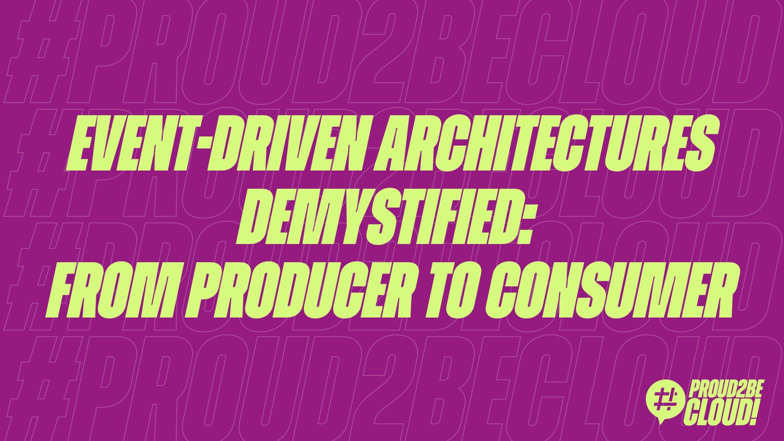 Event-Driven Architectures demystified: from Producer to Consumer