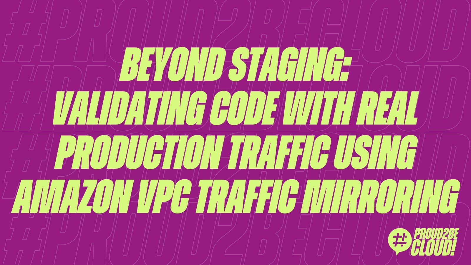 Beyond Staging: Validating Code with Real Production Traffic using Amazon VPC Traffic Mirroring