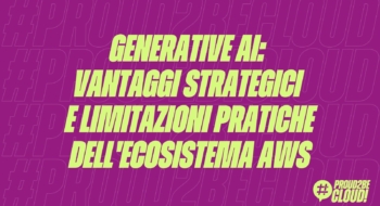 Generative AI: vantaggi strategici e limitazioni pratiche dell'ecosistema AWS