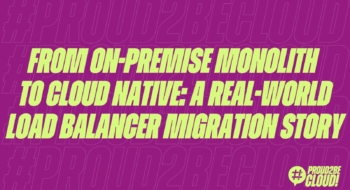 From On-Premise Monolith to Cloud Native: A Real-World Load Balancer Migration Story