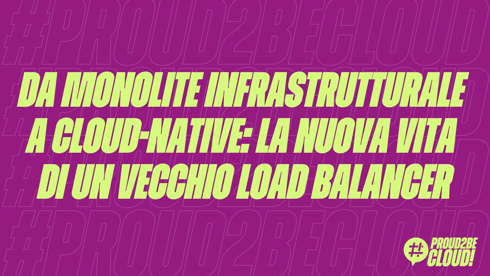 Da monolite infrastrutturale a Cloud-Native: la nuova vita di un vecchio Load Balancer