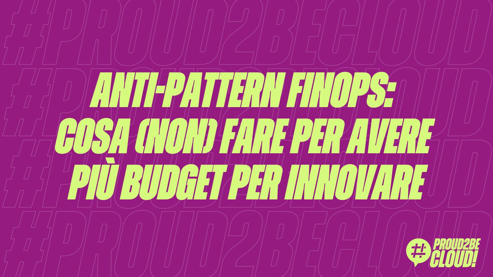 Anti-pattern FinOps: cosa (non) fare per avere più budget per innovare