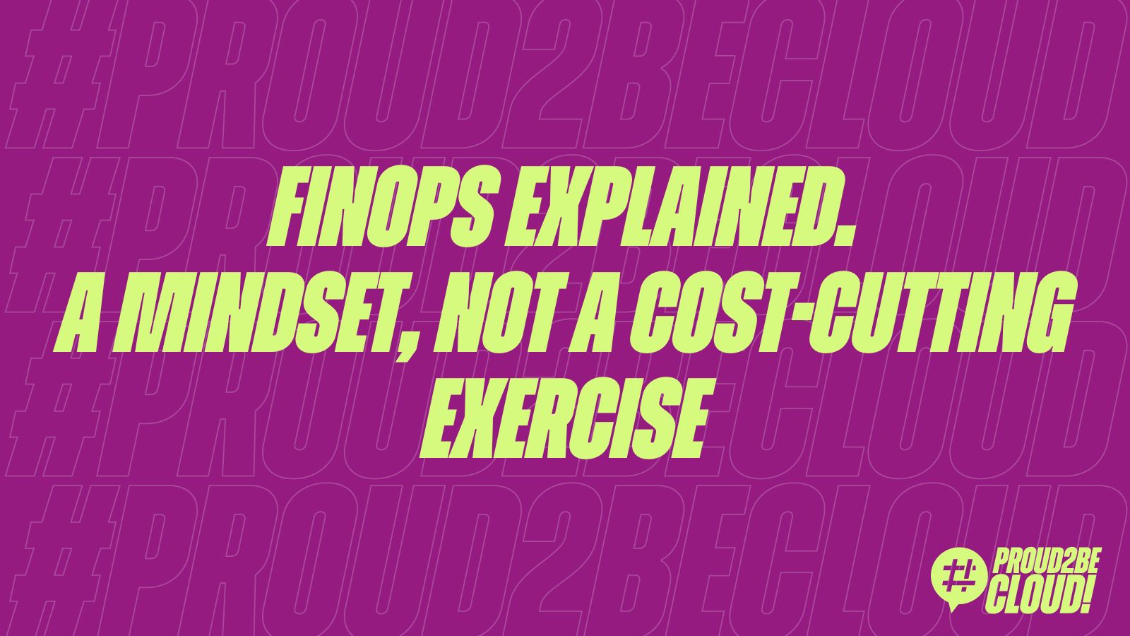FinOps explained: a mindset, not a cost-cutting exercise