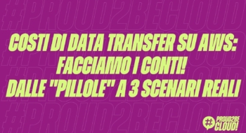 Costi di Data Transfer su AWS: facciamo i conti! Dalle "pillole" a 3 scenari reali