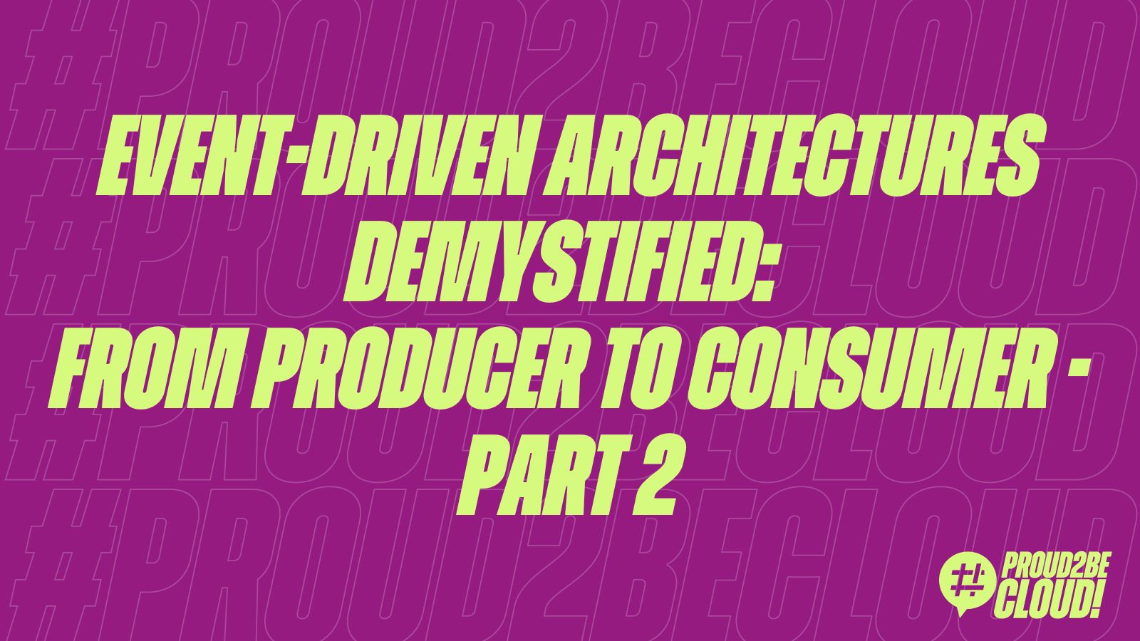 Event-Driven Architectures demystified: from Producer to Consumer &ndash; part 2