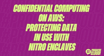 Confidential Computing on AWS: Protecting Data in Use with Nitro Enclaves