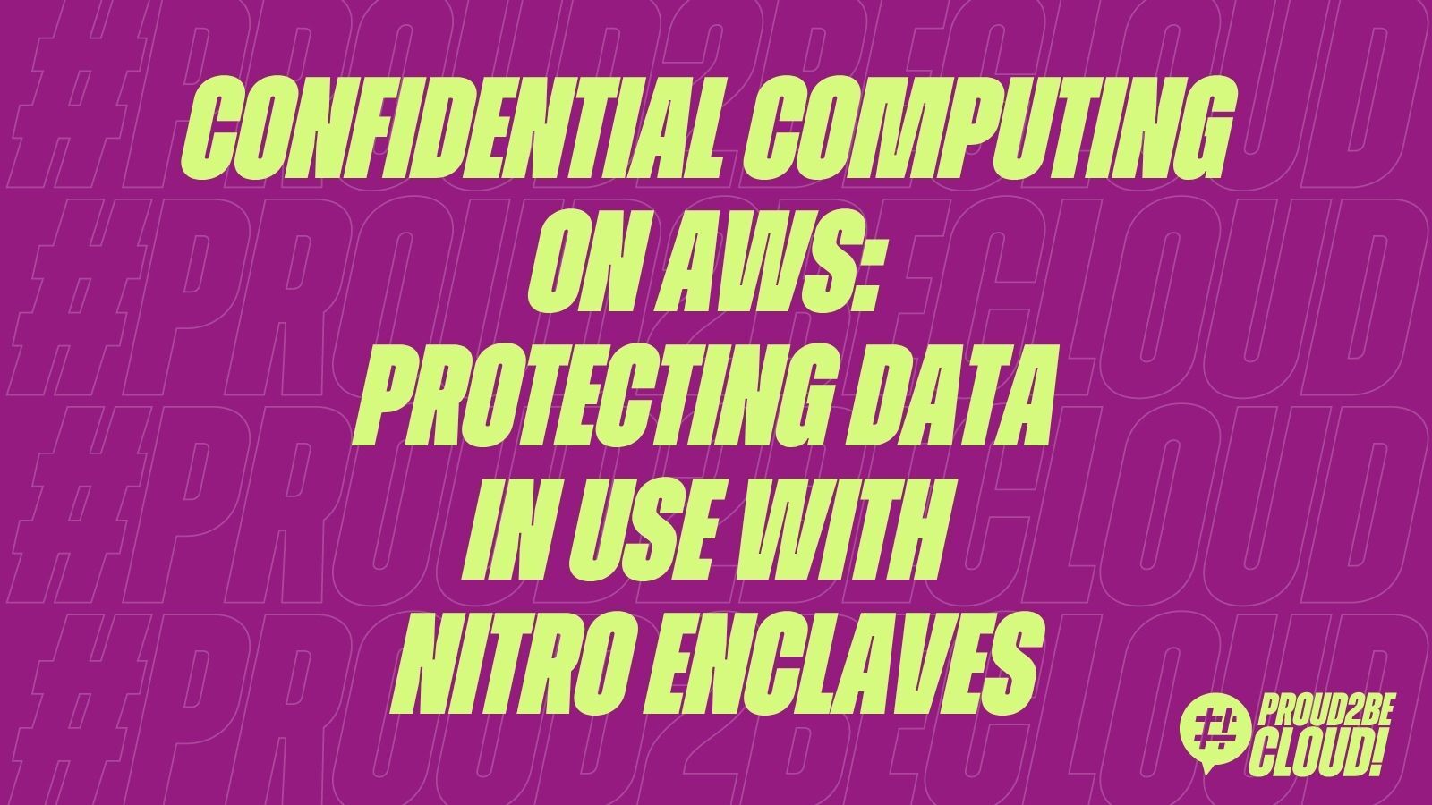 Confidential Computing on AWS: Protecting Data in Use with Nitro Enclaves