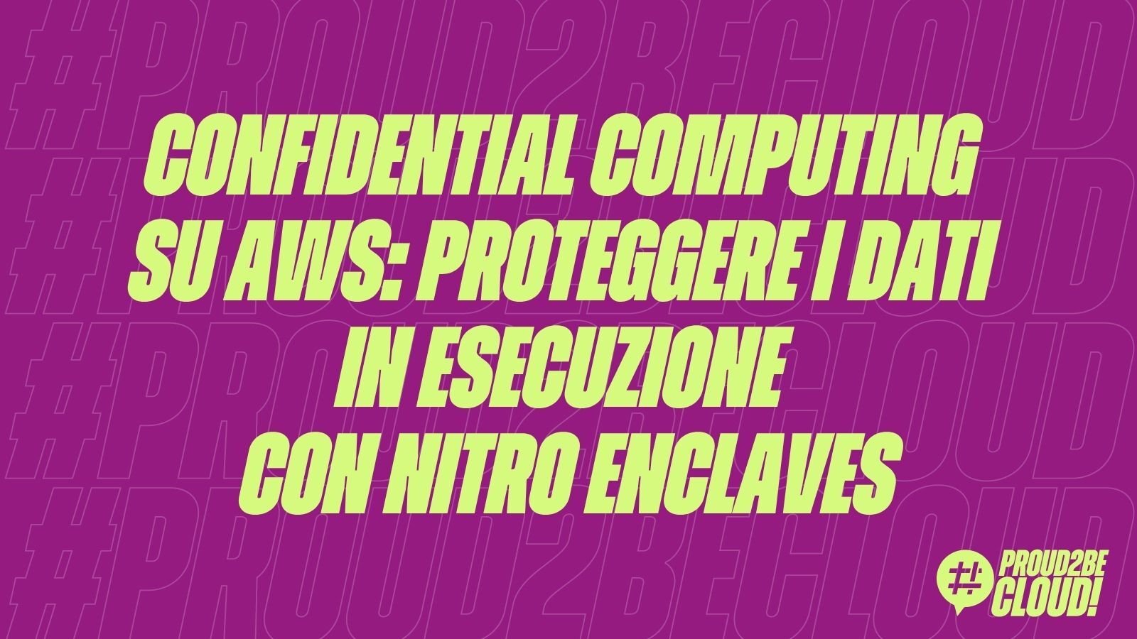 Confidential Computing su AWS: Proteggere i dati in esecuzione con Nitro Enclaves