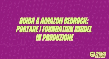 Guida a Amazon Bedrock: Portare i Foundation Model in produzione
