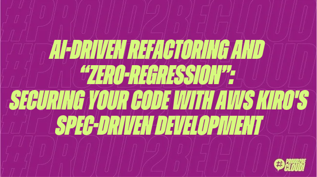 AI-driven refactoring and “Zero-Regression”: securing your code with AWS Kiro’s Spec-Driven Development